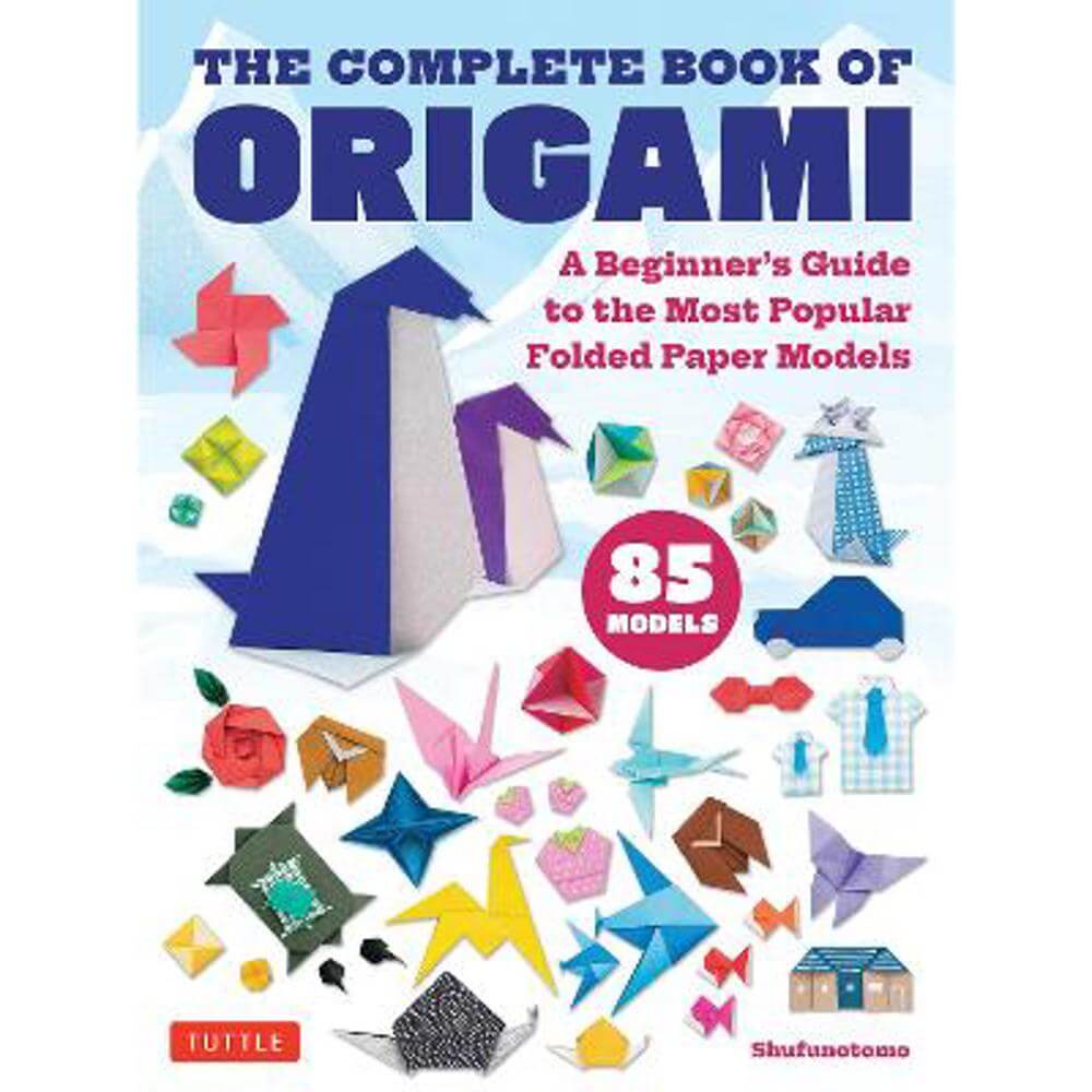 The Complete Book of Origami: A Beginner's Guide to the Most Popular Folded Paper Models (Paperback) - Shufunotomo